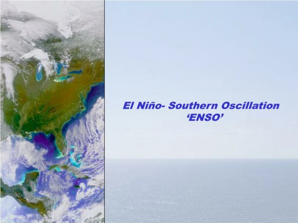 El Niño- Southern Oscillation ‘ENSO’