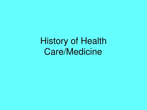 History of Health Care/Medicine