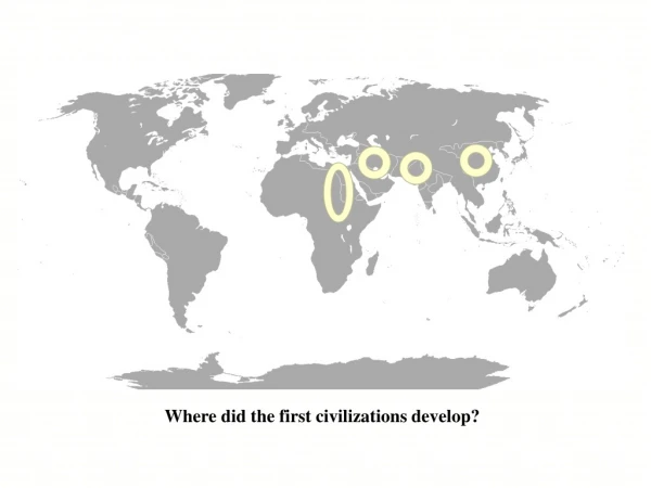 Where did the first civilizations develop?