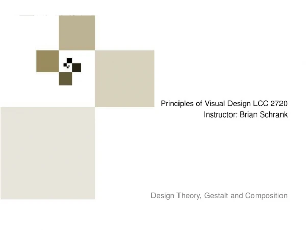 Principles of Visual Design LCC 2720 Instructor: Brian Schrank