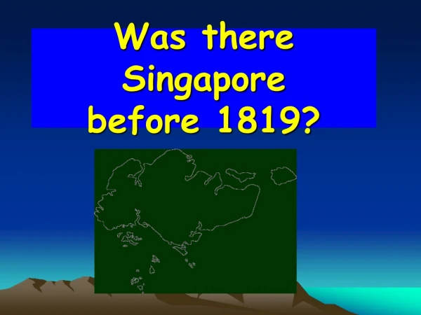Was there Singapore  before 1819?