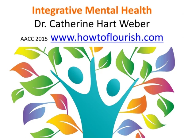 Integrative Mental Health Dr. Catherine Hart Weber AACC 2015   howtoflourish
