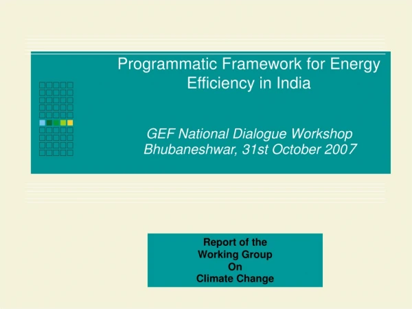 Programmatic Framework for Energy Efficiency in India GEF  National Dialogue Workshop