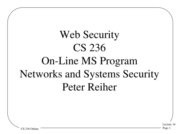Web Security CS 236 On-Line MS Program Networks and Systems Security  Peter Reiher