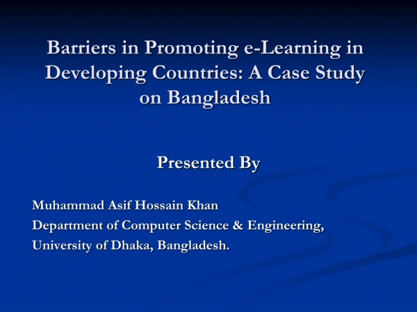 Barriers in Promoting e-Learning in Developing Countries: A Case Study on Bangladesh