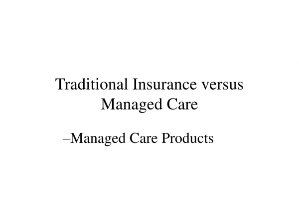 Traditional Insurance versus Managed Care