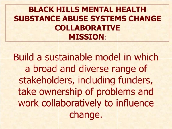 BLACK HILLS MENTAL HEALTH SUBSTANCE ABUSE SYSTEMS CHANGE COLLABORATIVE MISSION :