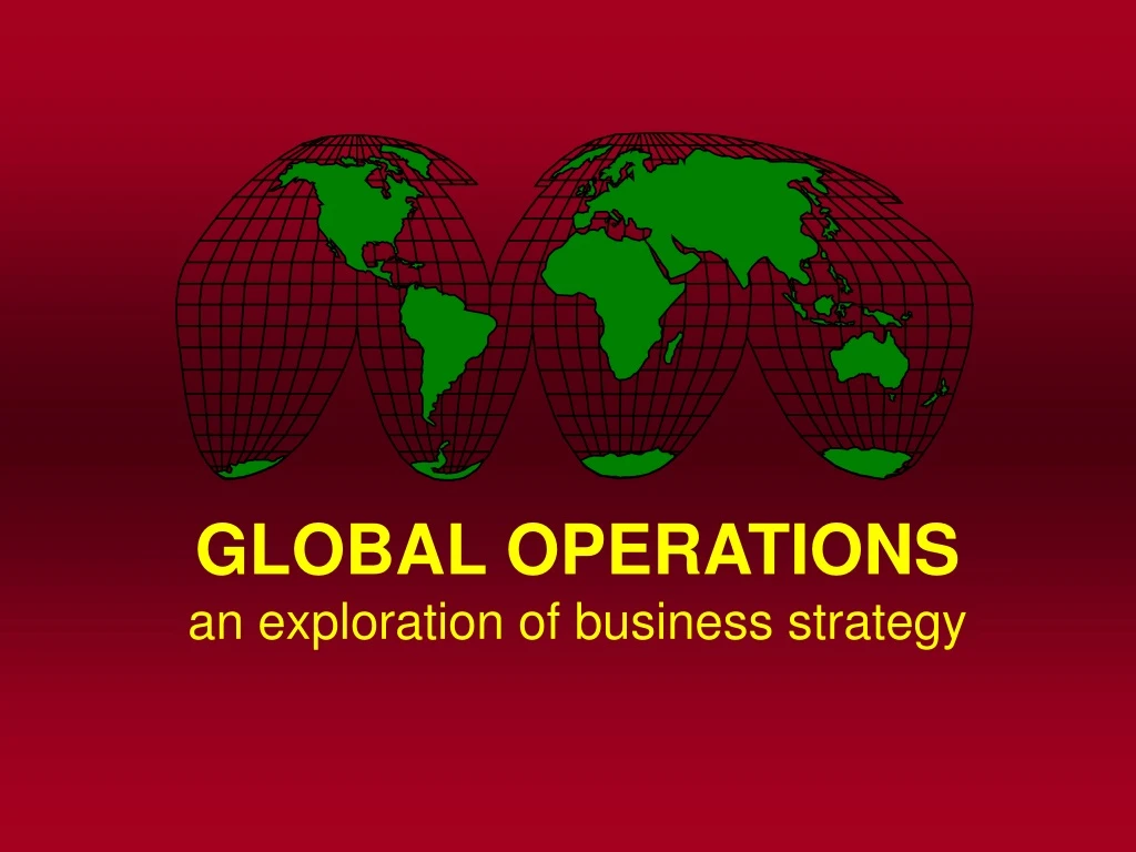 global operations an exploration of business