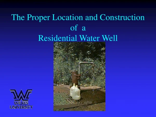 The Proper Location and Construction of  a Residential Water Well