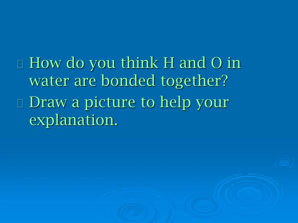 how do you think h and o in water are bonded