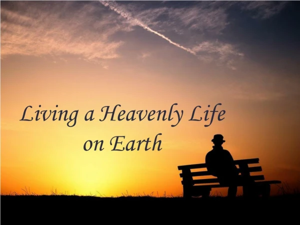 Living a Heavenly Life  on Earth
