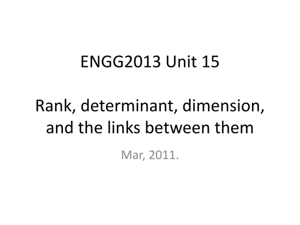 ENGG2013 Unit 15 Rank, determinant, dimension, and the links between them