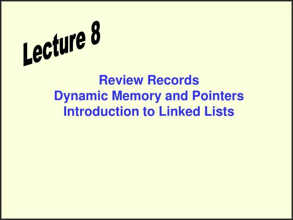 review records dynamic memory and pointers introduction to linked lists