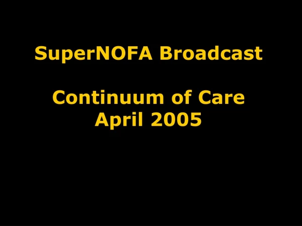 SuperNOFA Broadcast Continuum of Care April 2005