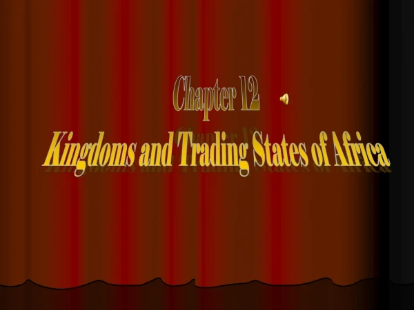 Chapter 12 Kingdoms and Trading States of Africa