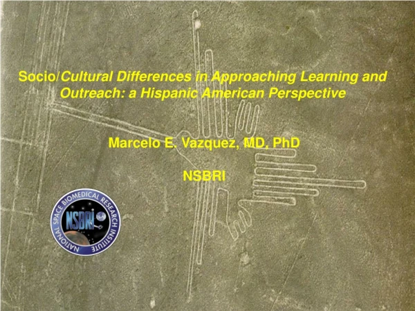 Socio/ Cultural Differences in Approaching Learning and  Outreach: a Hispanic American Perspective