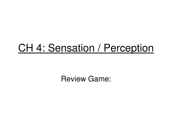 CH 4: Sensation / Perception