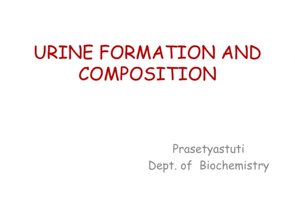 URINE FORMATION AND COMPOSITION
