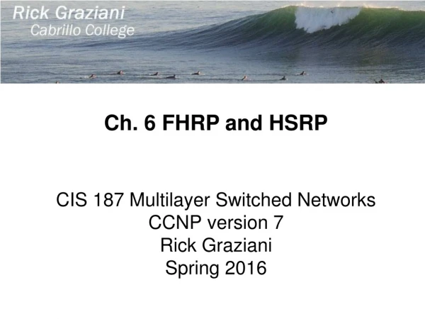 CIS 187 Multilayer Switched Networks CCNP version 7 Rick Graziani Spring 2016