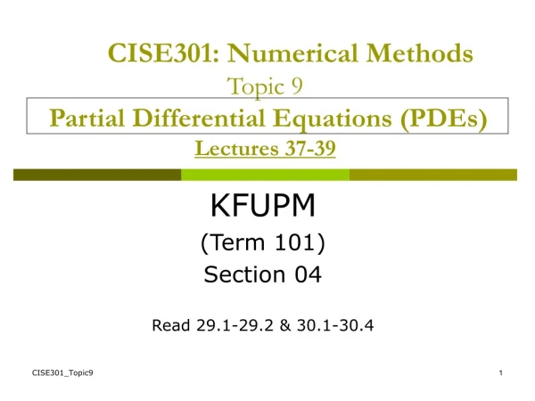 CISE301: Numerical Methods Topic 9 Partial Differential Equations (PDEs) Lectures 37-39