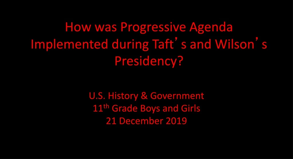 how was progressive agenda implemented during taft s and wilson s presidency