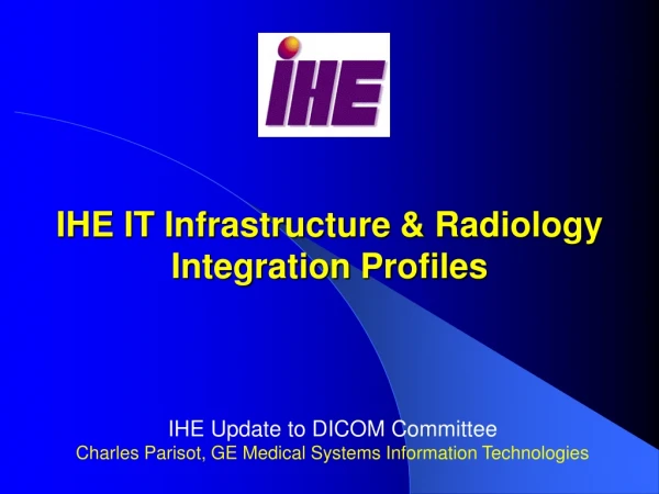 IHE IT Infrastructure  &amp; Radiology  Integration Profiles
