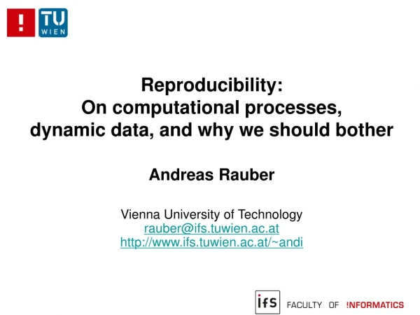Reproducibility:  On computational processes,  dynamic data, and why we should bother