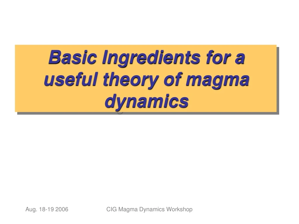 basic ingredients for a useful theory of magma dynamics