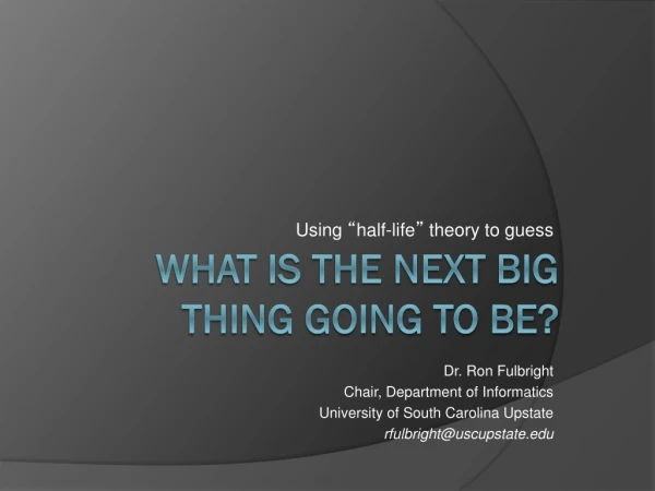 What is the next big thing Going to be?