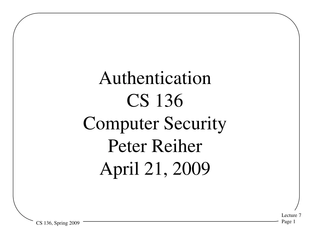authentication cs 136 computer security peter reiher april 21 2009