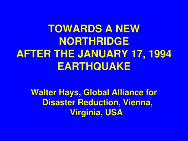 TOWARDS A NEW NORTHRIDGE  AFTER THE JANUARY 17, 1994 EARTHQUAKE