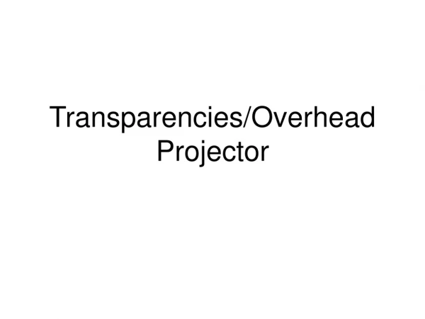 Transparencies/Overhead Projector