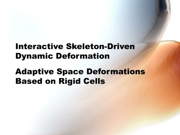Interactive Skeleton-Driven Dynamic Deformation