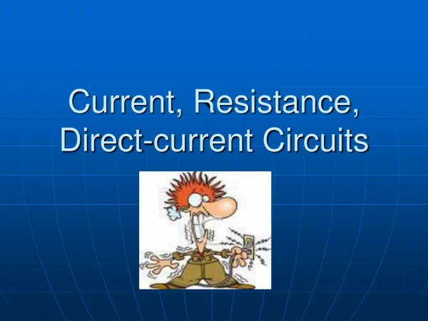 Current, Resistance, Direct-current Circuits
