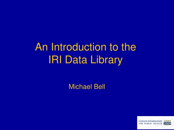 An Introduction to the  IRI Data Library