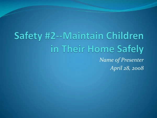 Safety #2--Maintain Children in Their Home Safely
