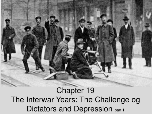 Chapter 19 The Interwar Years: The Challenge og Dictators and Depression  part 1