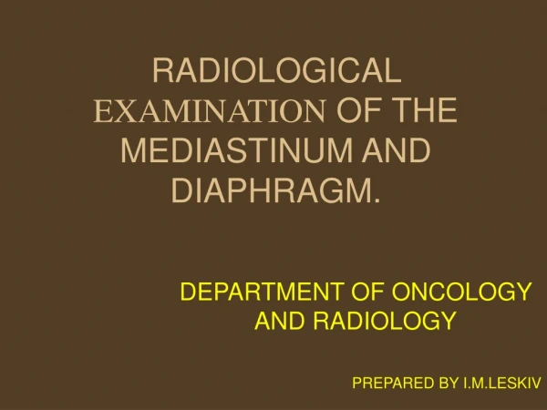 RADIOLOGICAL  EXAMINATION OF THE MEDIASTINUM AND DIAPHRAGM.