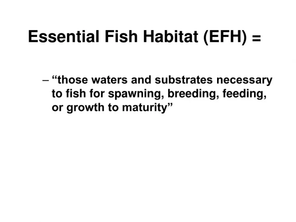Essential Fish Habitat (EFH) =