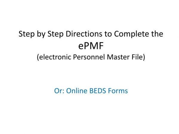 Step by Step Directions to Complete the ePMF (electronic Personnel Master File)