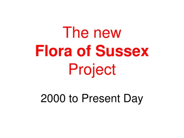 The new Flora of Sussex  Project 2000 to Present Day