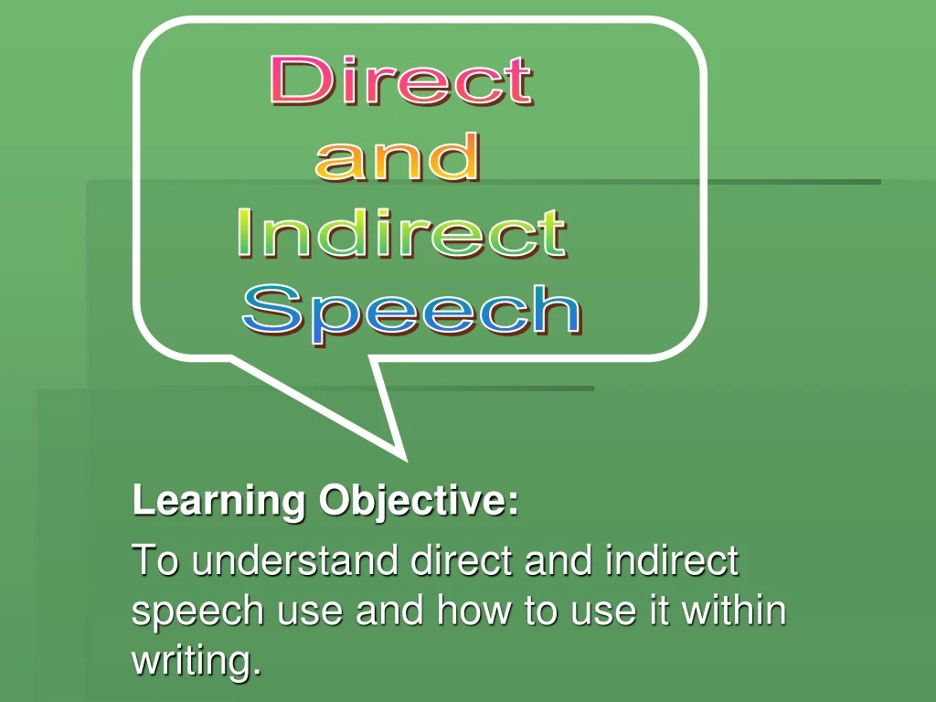learning objective to understand direct and indirect speech use and how to use it within writing