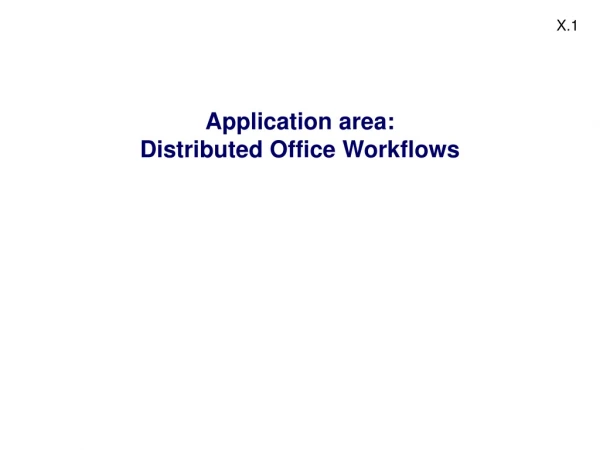 Application area: Distributed Office Workflows