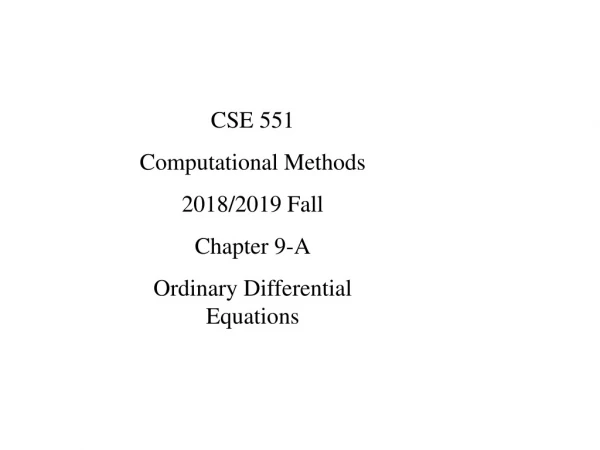 CSE 551  Computational Methods 2018/2019 Fall Chapter 9-A Ordinary Differential Equations
