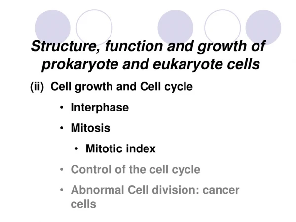 Structure, function and growth of prokaryote and eukaryote cells (ii)  Cell growth and Cell cycle