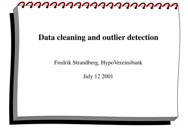 Data cleaning and outlier detection Fredrik Strandberg, HypoVereinsbank July 12 2001