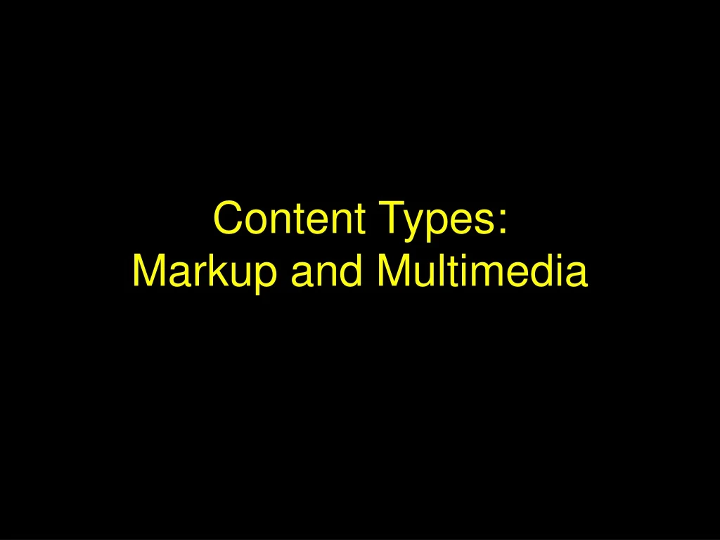 content types markup and multimedia