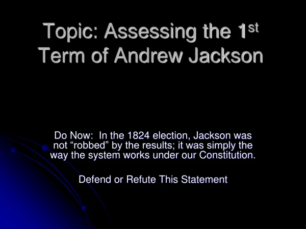 Topic: Assessing the 1 st  Term of Andrew Jackson