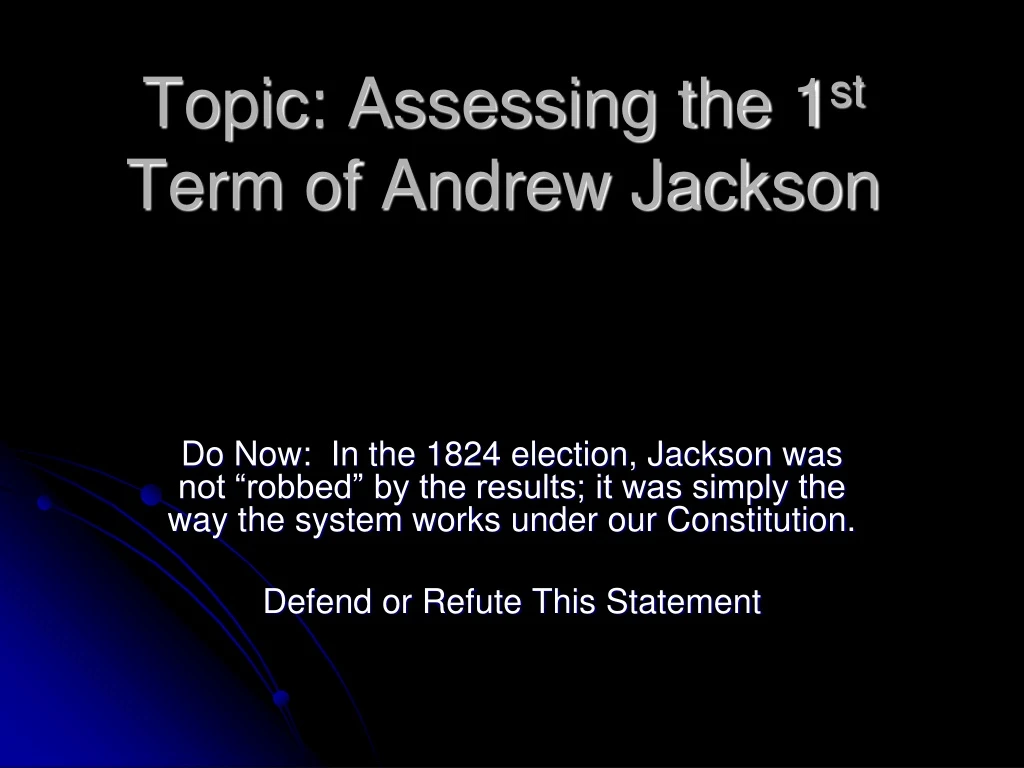 topic assessing the 1 st term of andrew jackson