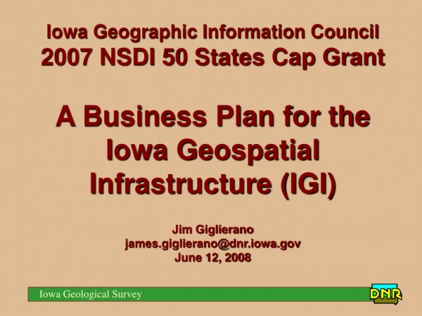Iowa Geographic Information Council 2007 NSDI 50 States Cap Grant A Business Plan for the
